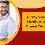 Turkey Visa for Maldivian and Omani Citizens