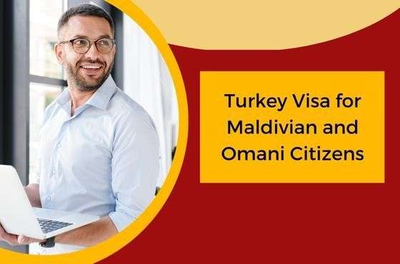 Turkey Visa for Maldivian and Omani Citizens