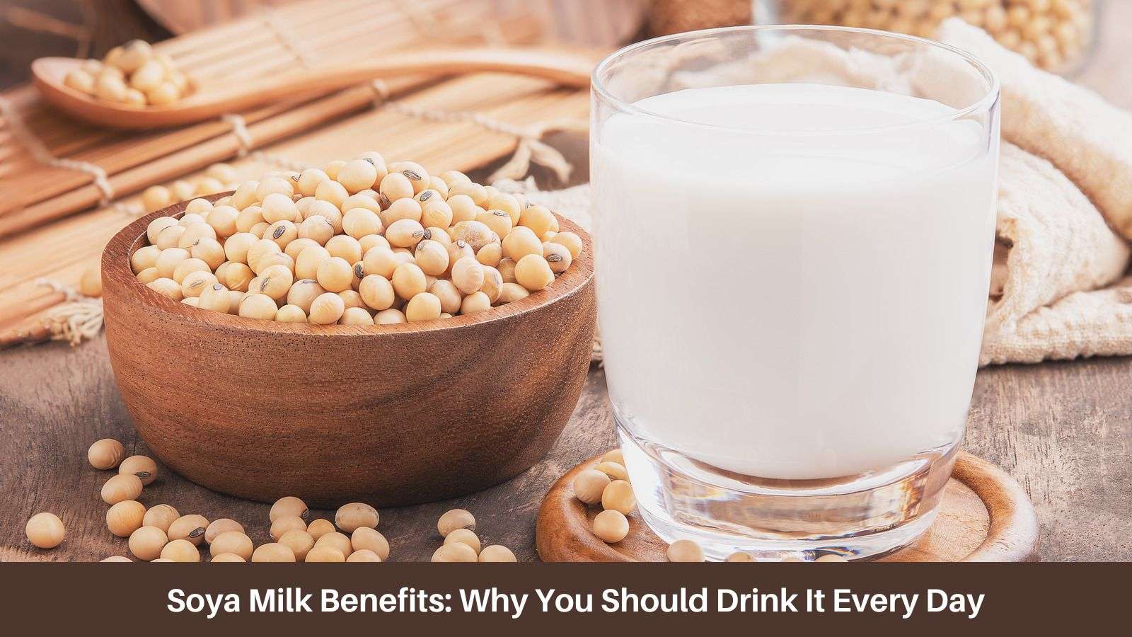 Soya Milk Benefits Why You Should Drink It Every Day